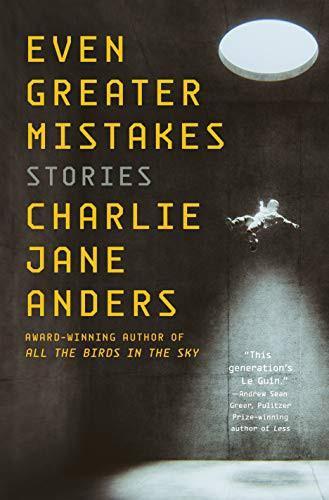 Charlie Jane Anders: Even Greater Mistakes (2021)