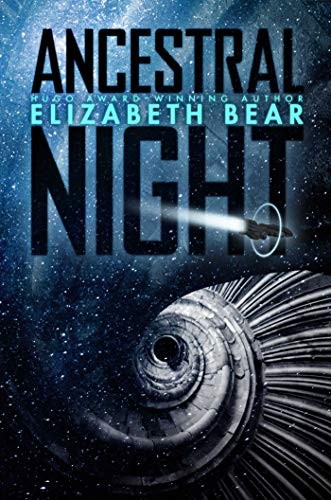 Elizabeth Bear: Ancestral Night (Hardcover, 2019, Gallery / Saga Press)