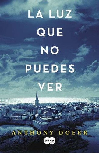 Anthony Doerr, Anthony Doerr: La luz que no puedes ver (2015, Suma de Letras)