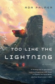 Ada Palmer: Too Like the Lightning: Book One of Terra Ignota (2017, Tor Books)