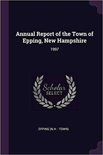 Epping Epping: Annual Report of the Town of Epping, New Hampshire (2018, Creative Media Partners, LLC)