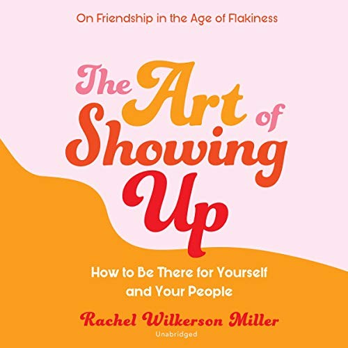 Robin Eller, Rachel Wilkerson Miller: The Art of Showing Up (AudiobookFormat, 2020, Blackstone Publishing, Blackstone Pub)