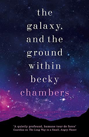 Becky Chambers: The Galaxy, and the Ground Within (Hardcover, 2021, Hodder & Stoughton)