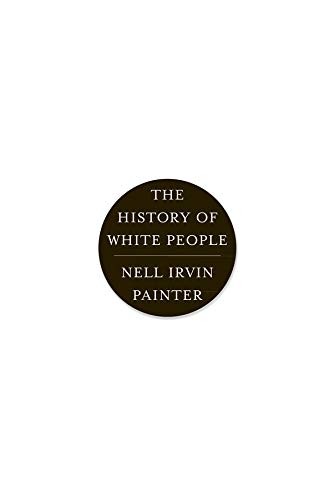 Nell Irvin Painter: The History of White People (2011, W W Norton Company, W. W. Norton & Company)