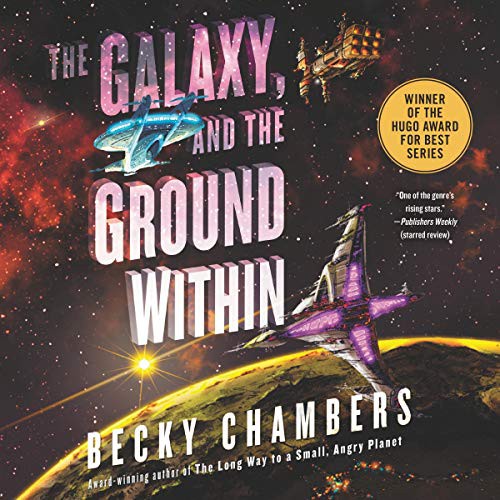 Becky Chambers: The Galaxy, and the Ground Within (AudiobookFormat, 2021, HarperCollins B and Blackstone Publishing)
