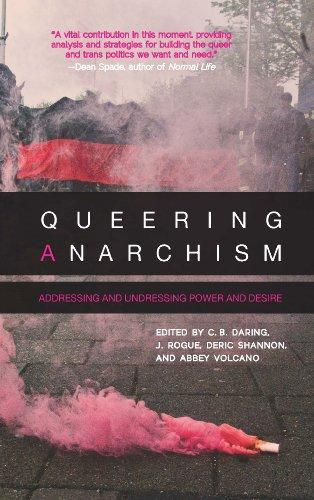 C. B. Daring, J. Rogue, Deric Shannon, Abbey Volcano: Queering Anarchism (2013, AK Press)