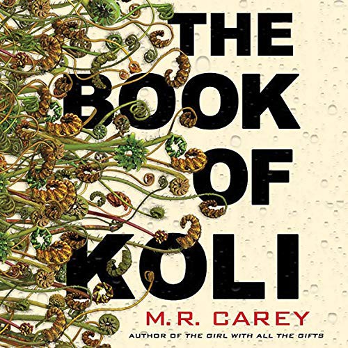 M. R. Carey: The Book of Koli (AudiobookFormat, 2020, Orbit, Hachette Book Group and Blackstone Publishing)