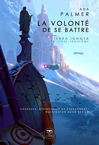 Ada Palmer: La Volonté de se battre (Paperback, French language, 2020, Le Bélial')