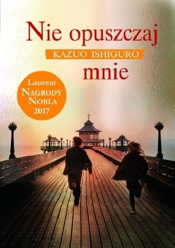 Kazuo Ishiguro, Susan Elkin, Geoff Barton, Margaret Mulheran, Sue Bennett, Dave Stockwin, Anne Rabinovitch: Nie opuszczaj mnie (2011, Wydawnictwo Albatros)