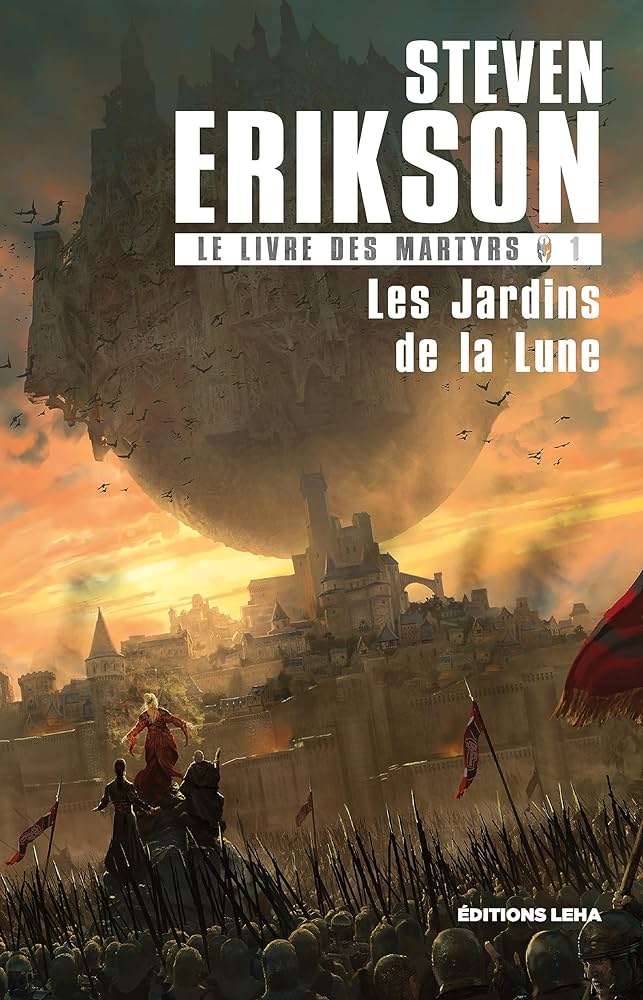 Steven Erikson: Le Livre des Martyrs, Tome 1 : Les Jardins de la Lune (French language, 2018, Éditions Leha)