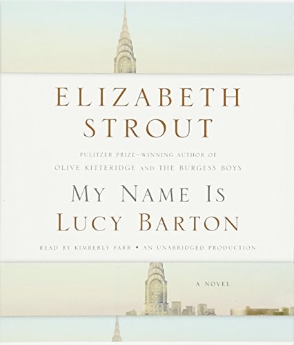 Kimberly Farr (Narrator), Elizabeth Strout: My Name Is Lucy Barton (AudiobookFormat, Random House Audio, Random House Inc)